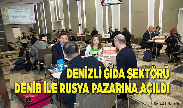 Denizli gıda sektörü DENİB ile Rusya pazarına açıldı