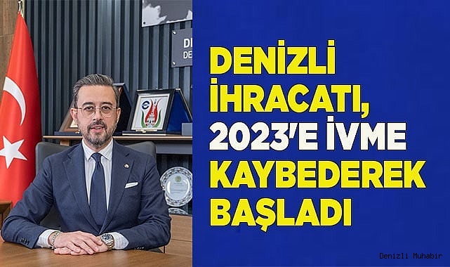 DENİZLİ İHRACATI, 2023'E İVME KAYBEDEREK BAŞLADI