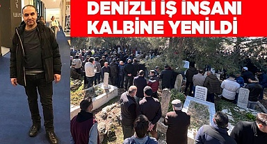 Denizli İş İnsanı Kalbine Yenildi