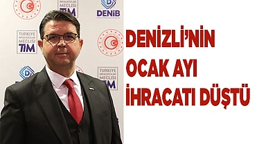 Denizli’nin Ocak ayı ihracatı düştü