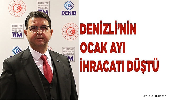 Denizli’nin Ocak ayı ihracatı düştü