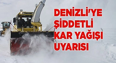 Denizli'ye şiddetli kar yağışı uyarısı