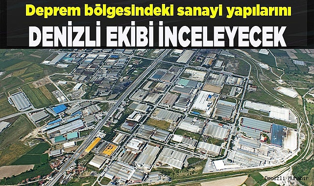 Deprem bölgesindeki sanayi yapılarını Denizli ekibi inceleyecek