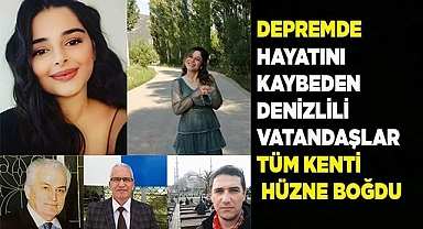 Depremde hayatını kaybeden Denizlili vatandaşlar tüm kenti hüzne boğdu