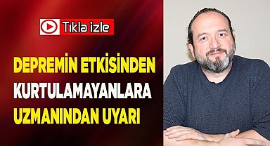 Sarsıntının etkisinden kurtulamayanlara uzmanından uyarı