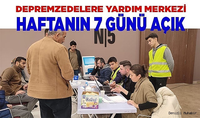 Depremzedelere yardım merkezi  haftanın 7 günü açık