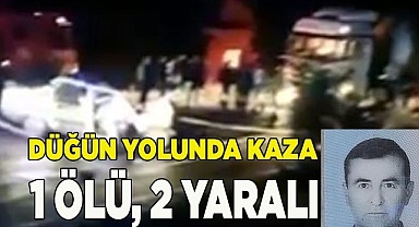 Düğün yolunda kaza: 1 ölü, 2 yaralı