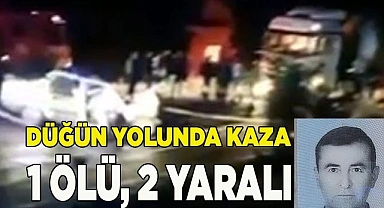 Düğün yolunda kaza: 1 ölü, 2 yaralı