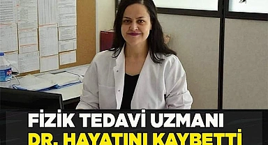 Fizik tedavi uzmanı hayatını kaybetti