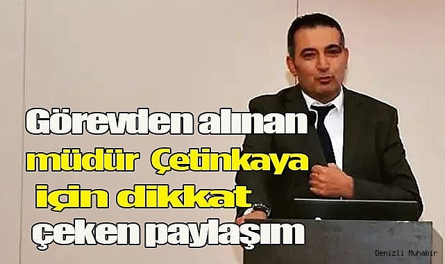Görevden alınan müdür Çetinkaya için dikkat çeken paylaşım