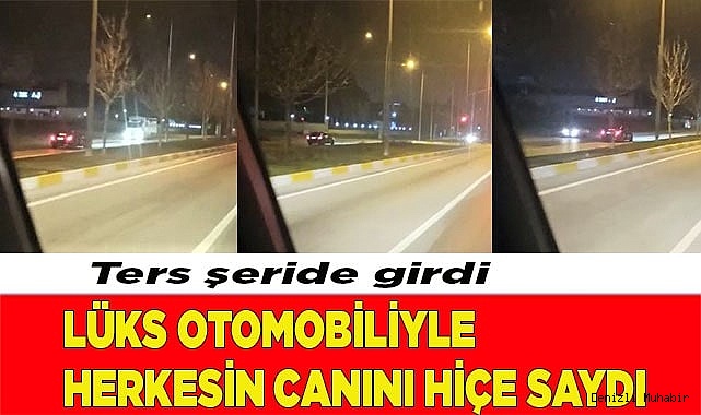 Lüks otomobiliyle herkesin canını hiçe saydı