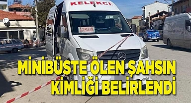 Minibüste ölen adamın kimliği belli oldu