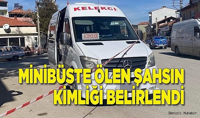 Minibüste ölen adamın kimliği belli oldu