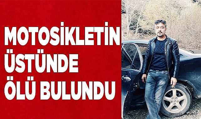 Motosikletin üstünde sürücüsü ölü bulundu