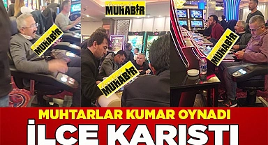 Muhtarlar kumar oynadı ilçe karıştı