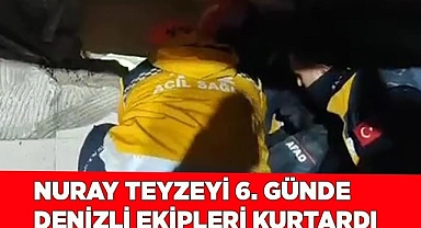 Nuray teyzeyi 6. günde Denizli ekipleri kurtardı