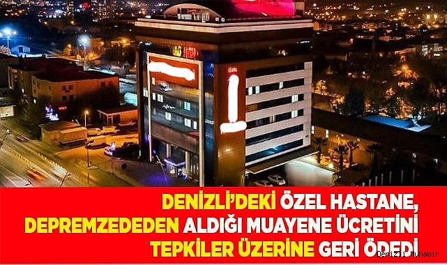 Özel hastane, depremzededen aldığı ücreti geri ödedi