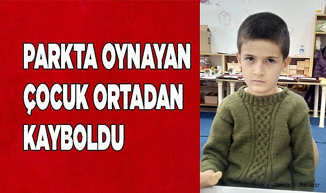 Parkta oynayan 6 yaşındaki çocuk ortadan kayboldu