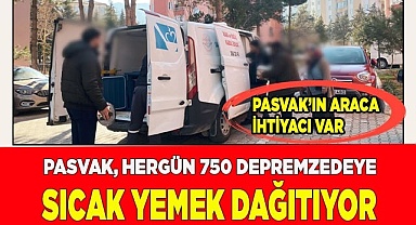 PASVAK, hergün 750 depremzedeye sıcak yemek dağıtıyor