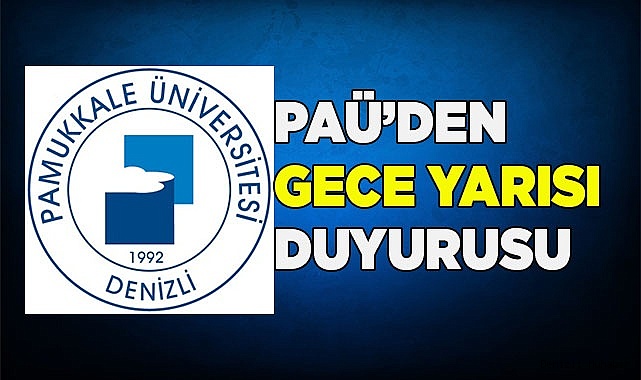 PAÜ'den gece yarısı duyurusu