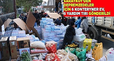 Sarayköy tek yürek oldu; depremzedeler için 6 konteryner ev, 6 yardım tırı gönderildi