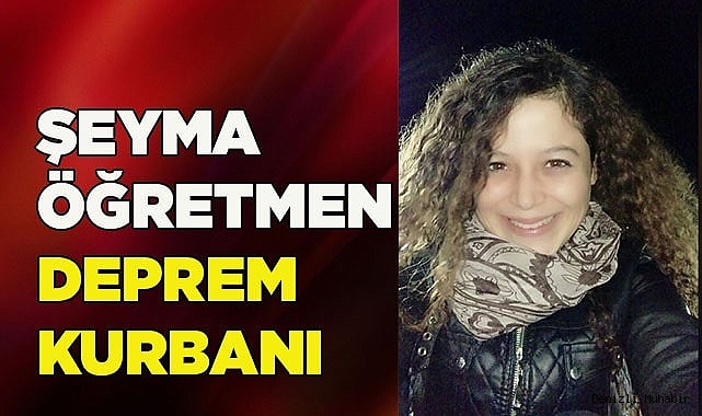 ŞEYMA ÖĞRETMEN DEPREM KURBANI