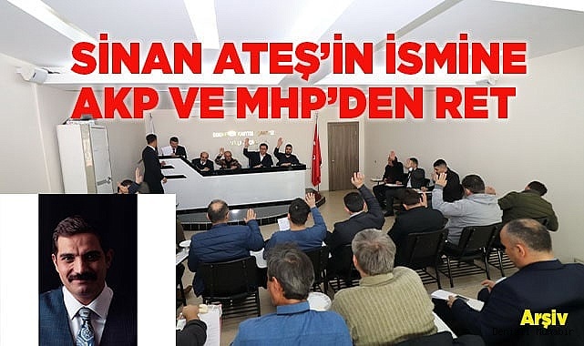 Sinan Ateş’in ismine AKP ve MHP’den ret