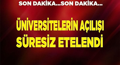 Üniversitelerin açılışı süresiz ertelendi