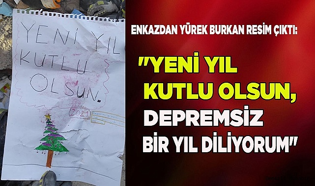"Yeni yıl kutlu olsun, depremsiz bir yıl diliyorum"