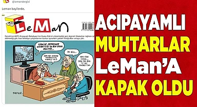 Acıpayamlı muhtarlar LeMan’a kapak oldu
