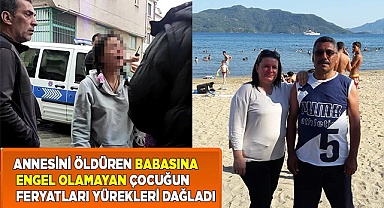 Annesini öldüren babasına engel olamayan çocuğun feryatları yürekleri dağladı