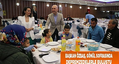 Başkan Özbaş, gönül sofrasında depremzedelerle buluştu