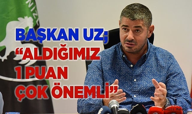 Başkan Uz; “Aldığımız 1 puan çok önemli”