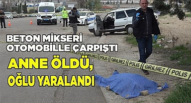 Beton mikseri otomobille çarpıştı; Anne öldü, oğlu yaralandı