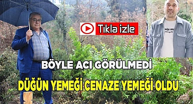 Böyle acı görülmedi, düğün yemeği cenaze yemeği oldu