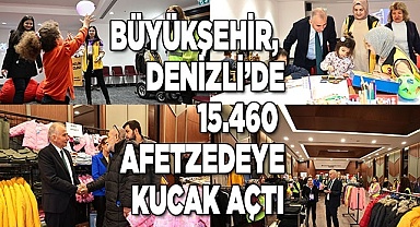 Büyükşehir, Denizli’de 15.460 afetzedeye kucak açtı