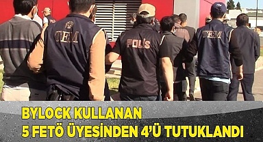 ByLock kullanan 5 FETÖ üyesinden 4’ü tutuklandı