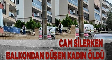 Cam silerken balkondan düşen kadın öldü
