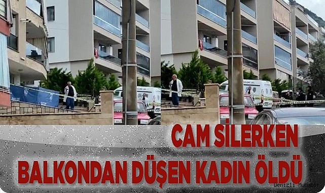 Cam silerken balkondan düşen kadın öldü