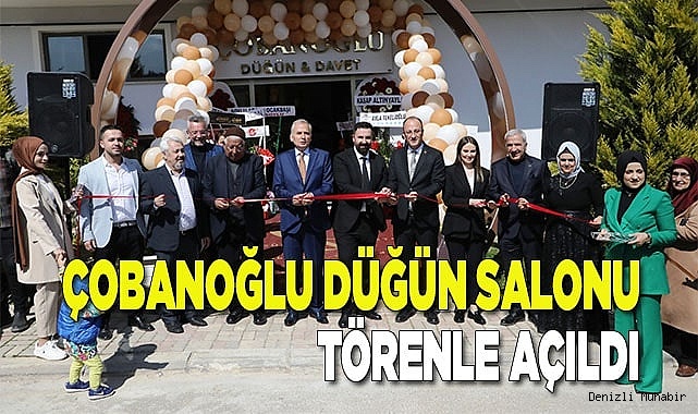 ÇOBANOĞLU DÜĞÜN SALONU TÖRENLE AÇILDI
