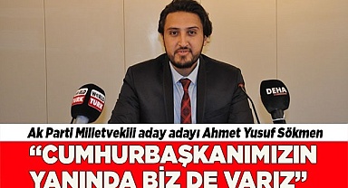 “Cumhurbaşkanımızın yanında biz de varız”