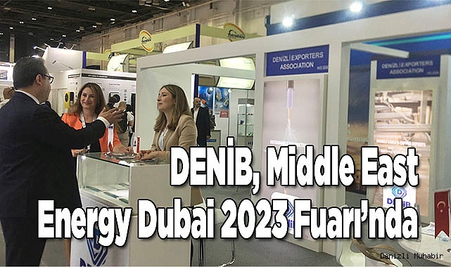 DENİB, Middle East Energy Dubai 2023 Fuarı'nda