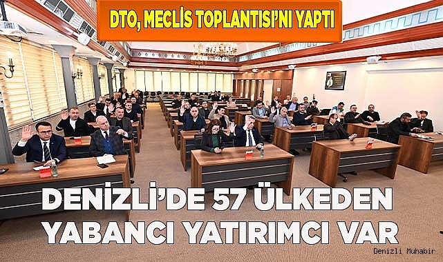 DENİZLİ’DE 57 ÜLKEDEN YABANCI YATIRIMCI VAR