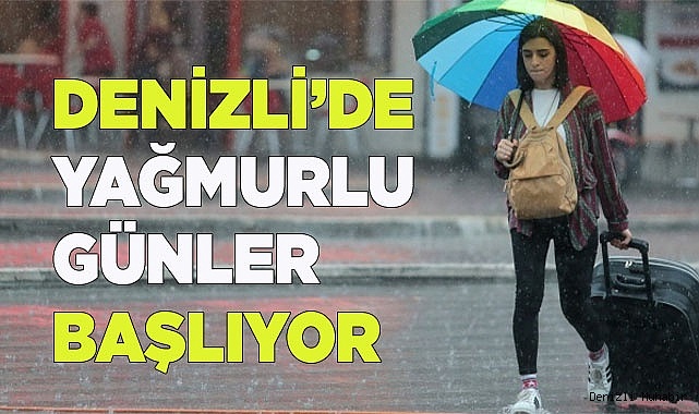 Denizli’de beklenen yağmur hafta sonu etkili olacak