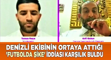 Denizli ekibinin ortaya attığı 'futbolda şike' iddiası karşılık buldu