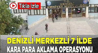 Denizli merkezli 7 ilde kara para aklama operasyonu