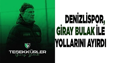 Denizlispor, Giray Bulak ile yollarını ayırdı