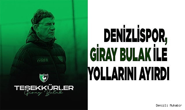 Denizlispor, Giray Bulak ile yollarını ayırdı