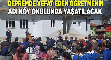 Depremde vefat eden öğretmenin adı köy okulunda yaşatılacak