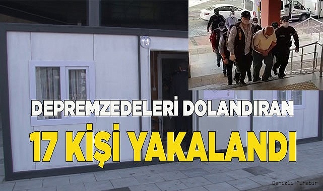 Depremzedeleri dolandıran 17 kişi yakalandı